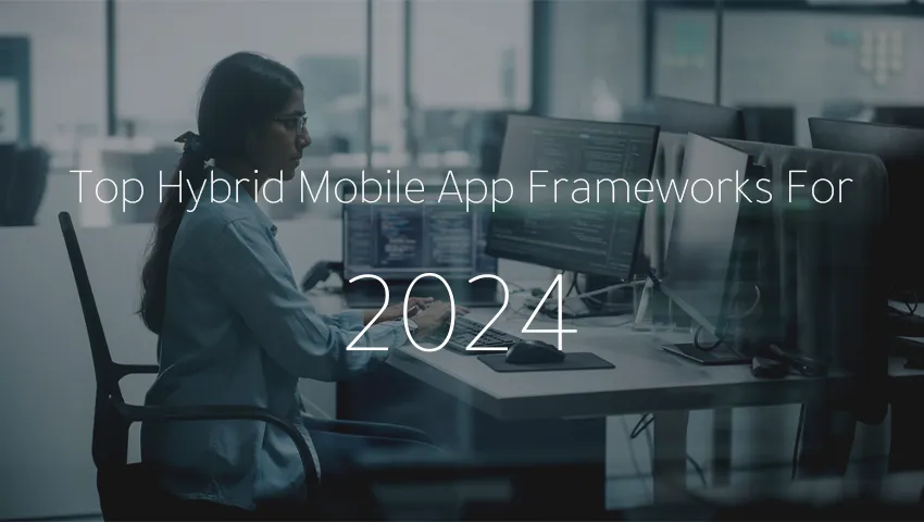 Top Hybrid Mobile App Frameworks for 2024: Ionic, PhoneGap, Xamarin, and NativeScript